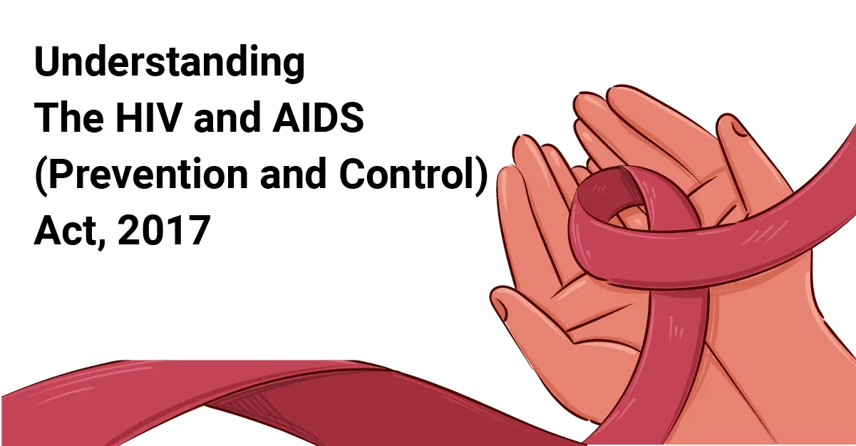 Understanding The HIV and AIDS (Prevention and Control) Act, 2017