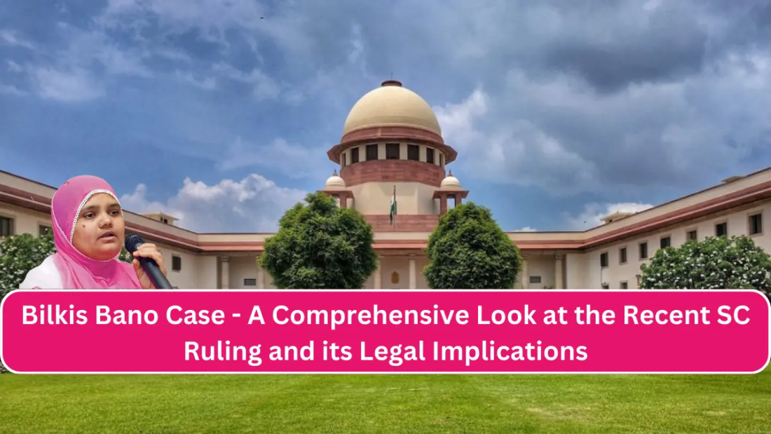 Bilkis Bano Case - A Comprehensive Look at the Recent SC Ruling and its Legal Implications