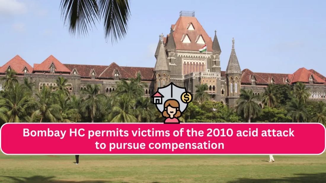 Although the statute of limitations has passed, Bombay HC permits victims of the 2010 acid attack to pursue compensation.