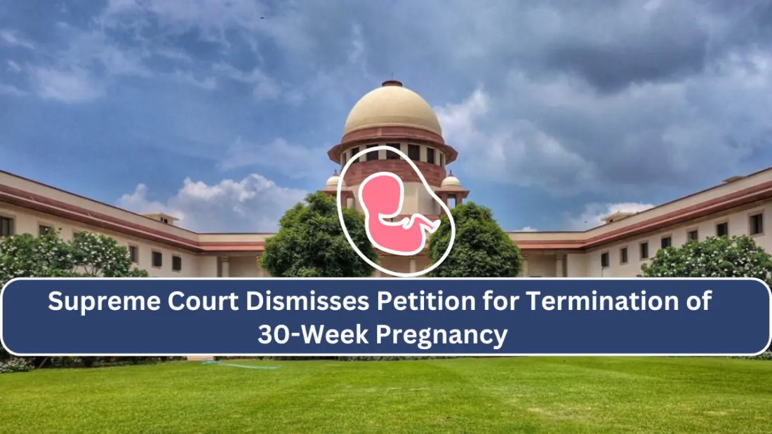 Supreme Court Dismisses Petition for Termination of 30-Week Pregnancy