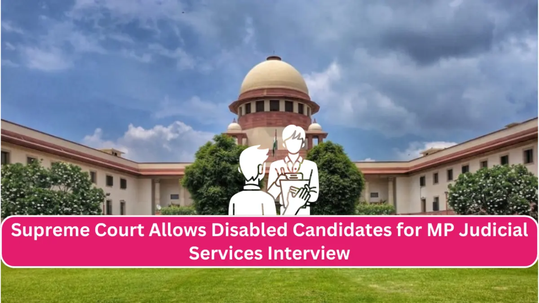Supreme Court Permits Disabled Candidates to Attend Interview For Madhya Pradesh Judicial Services If They Fulfill  SCST Minimum Marks Criteria