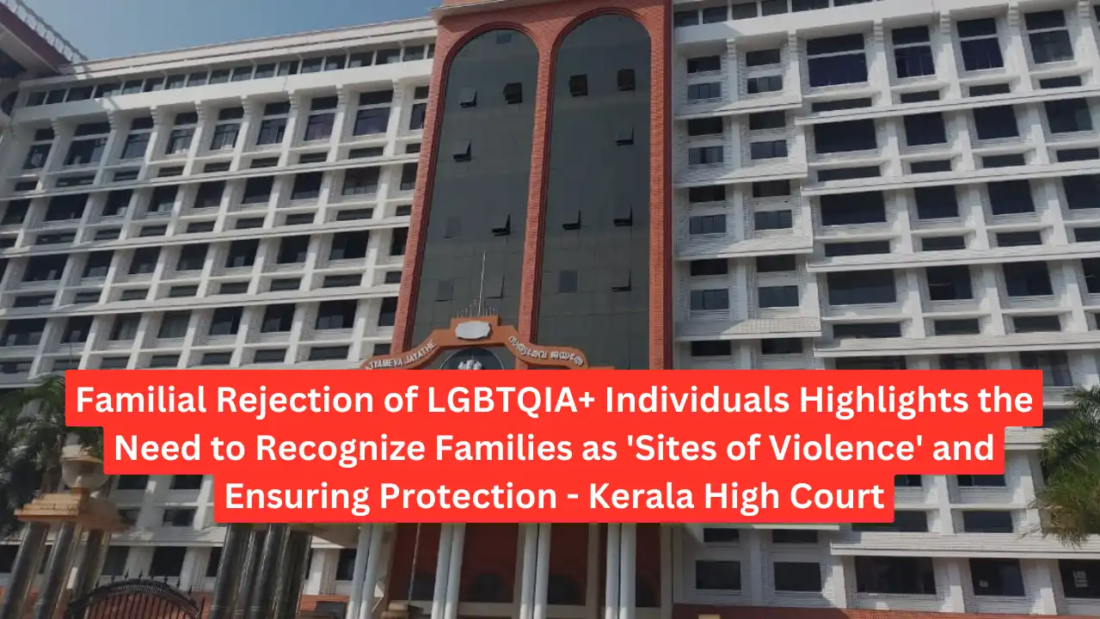 Familial Rejection of LGBTQIA+ Individuals Highlights the Need to Recognize Families as 'Sites of Violence' and Ensuring Protection - Kerala High Court