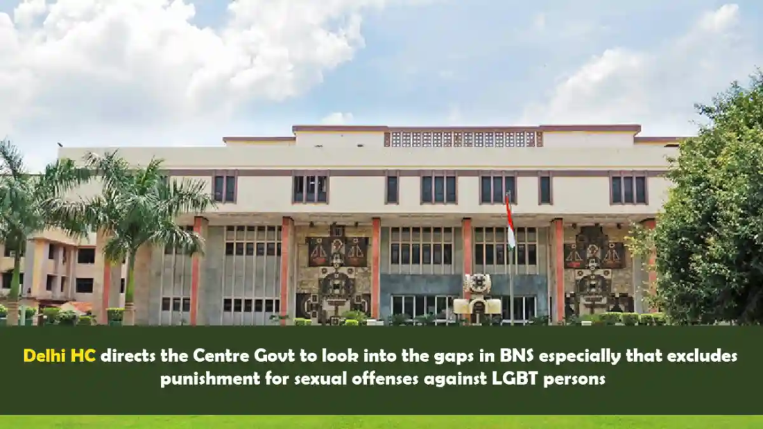 Delhi HC directs the Centre Govt to look into the gaps in BNS especially that excludes punishment for sexual offenses against LGBT persons