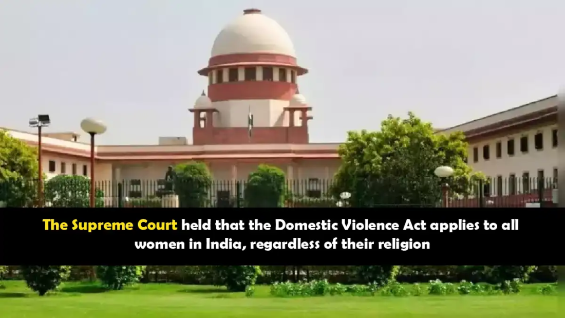 Supreme Court held that the Domestic Violence Act applies to all women in India, regardless of their religion