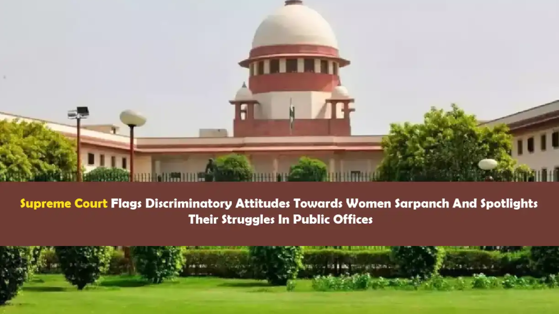 Supreme Court Flags Discriminatory Attitudes Towards Women Sarpanch And Spotlights Their Struggles In Public Offices