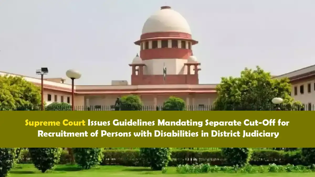 Supreme Court Issues Guidelines Mandating Separate Cut-Off for Recruitment of Persons with Disabilities in District Judiciary