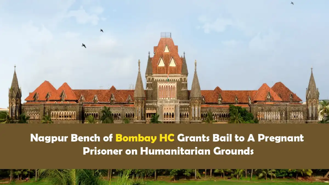 Nagpur Bench of Bombay HC Grants Bail to A Pregnant Prisoner on Humanitarian Grounds