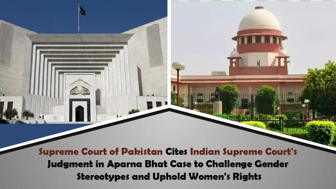 Supreme Court of Pakistan Cites Indian Supreme Court's Judgment in Aparna Bhat Case to Challenge Gender Stereotypes and Uphold Women's Rights