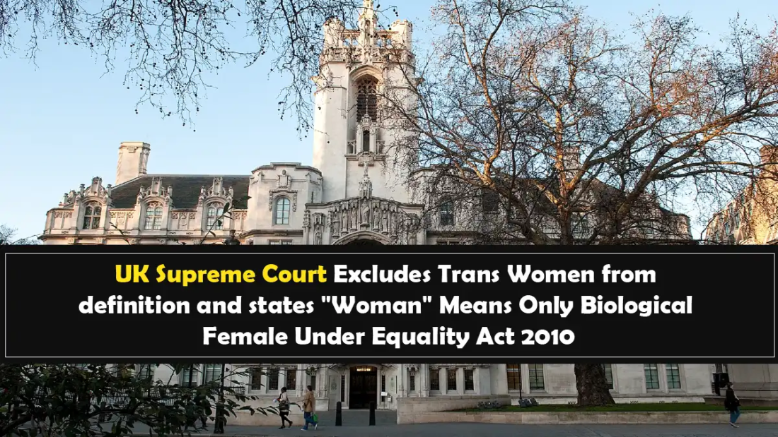 UK Supreme Court Excludes Trans Women from definition and states “Woman” Means Only Biological Female Under Equality Act 2010