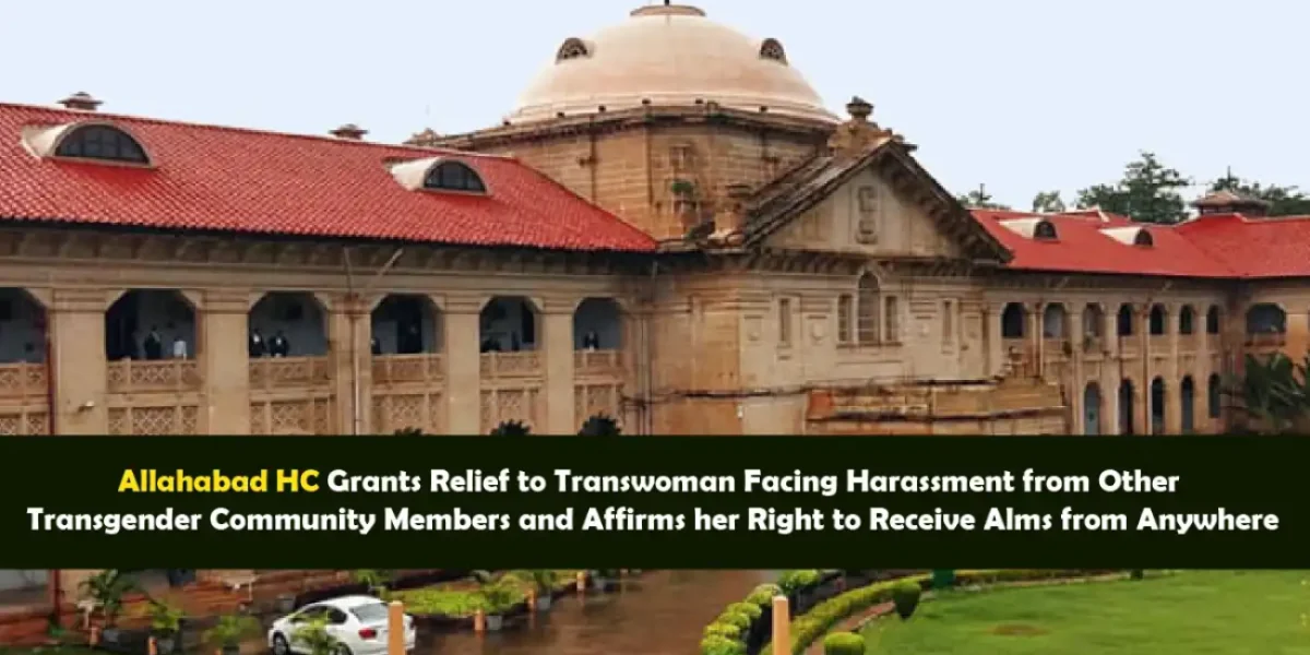 Allahabad HC Grants Relief to Transwoman Facing Harassment from Other Transgender Community Members and Affirms her Right to Receive Alms from Anywhere
