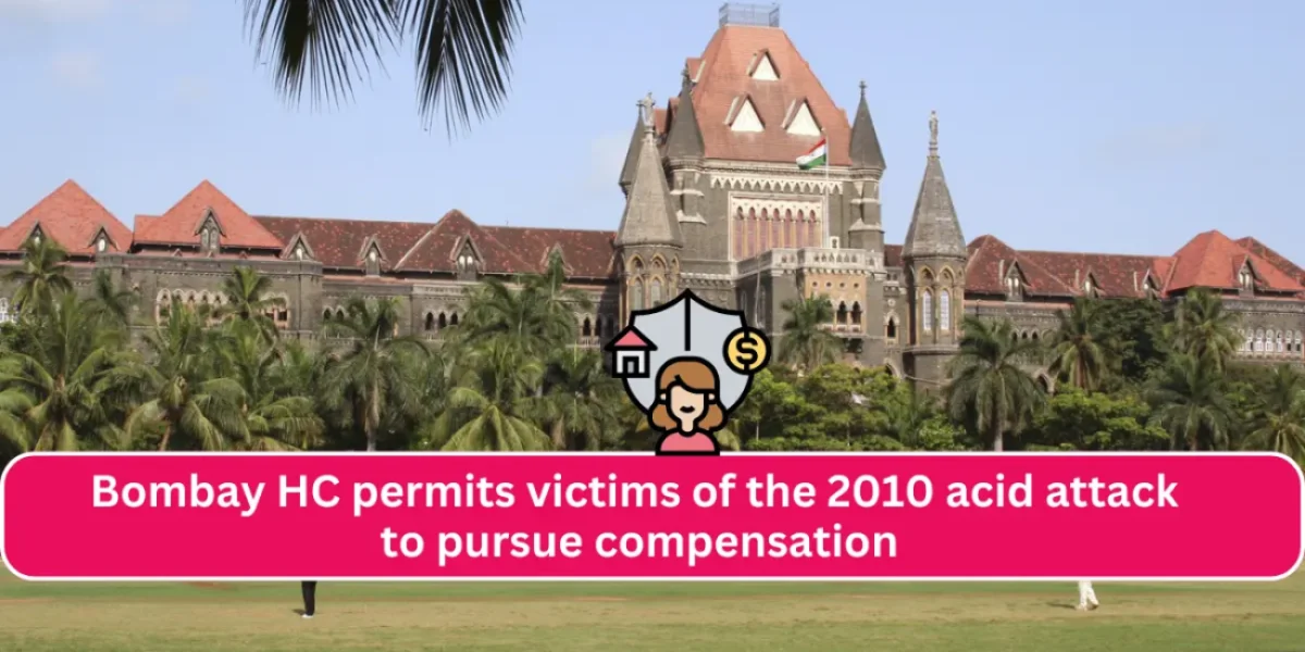Although the statute of limitations has passed, Bombay HC permits victims of the 2010 acid attack to pursue compensation.