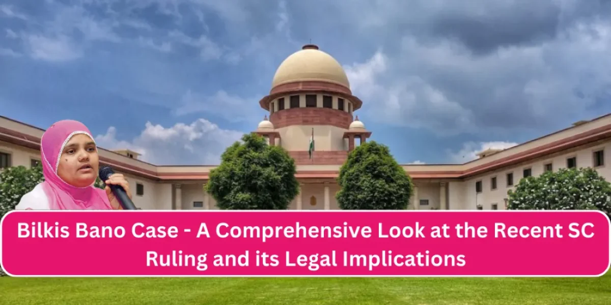 Bilkis Bano Case - A Comprehensive Look at the Recent SC Ruling and its Legal Implications