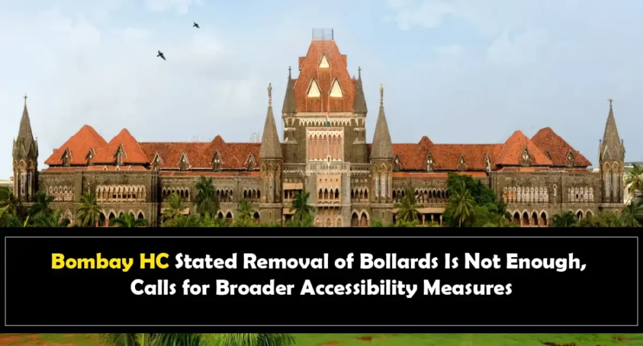 Bombay HC Stated Removal of Bollards Is Not Enough, Calls for Broader Accessibility Measures