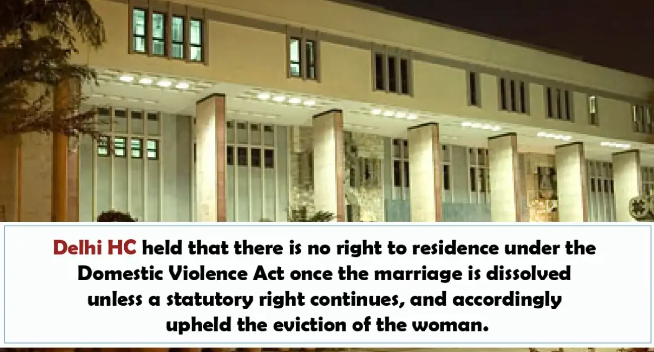 Delhi HC held that there is no right to residence under the Domestic Violence Act - 29th Aug 2025