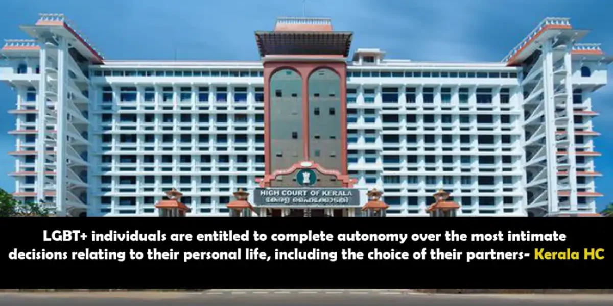 LGBT+ individuals are entitled to complete autonomy over the most intimate decisions relating to their personal life, including the choice of their partners - Kerala HC