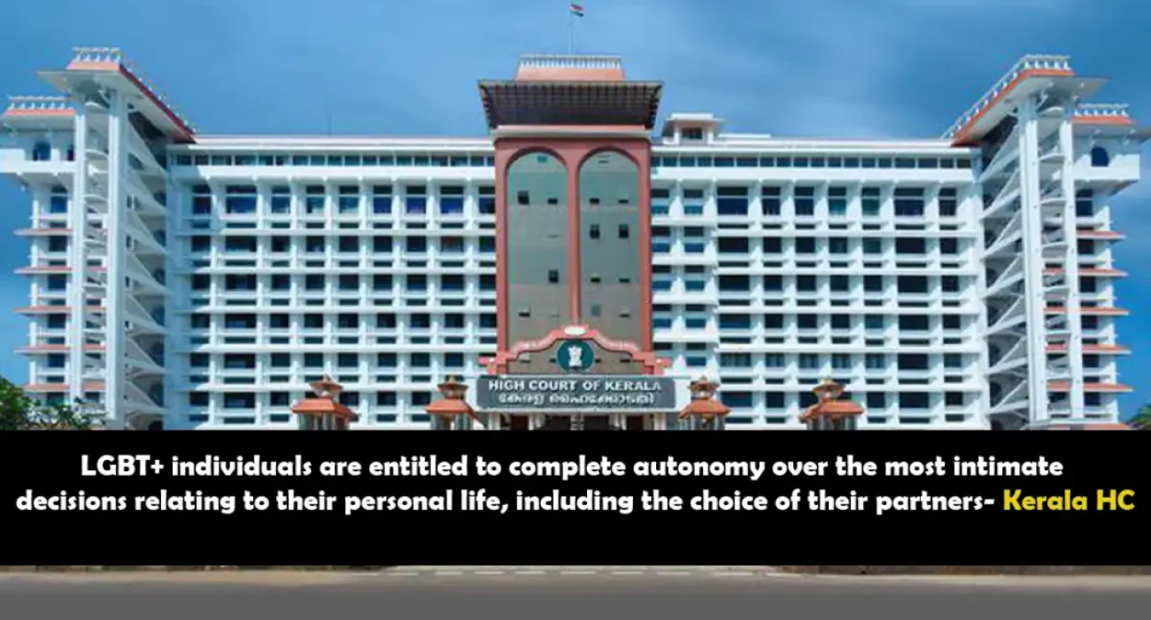 LGBT+ individuals are entitled to complete autonomy over the most intimate decisions relating to their personal life, including the choice of their partners - Kerala HC