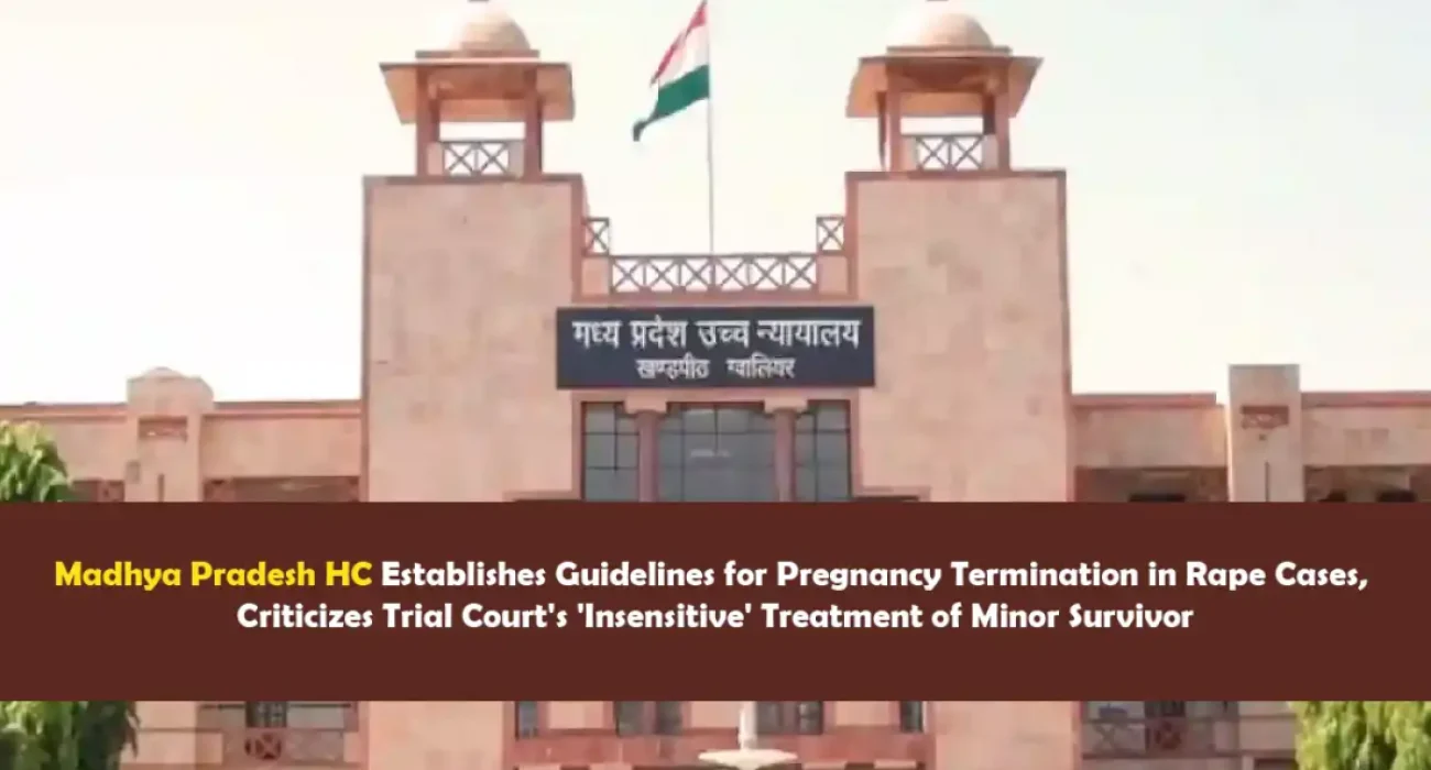 Madhya Pradesh HC Establishes Guidelines for Pregnancy Termination in Rape Cases, Criticizes Trial Court's 'Insensitive' Treatment of Minor Survivor
