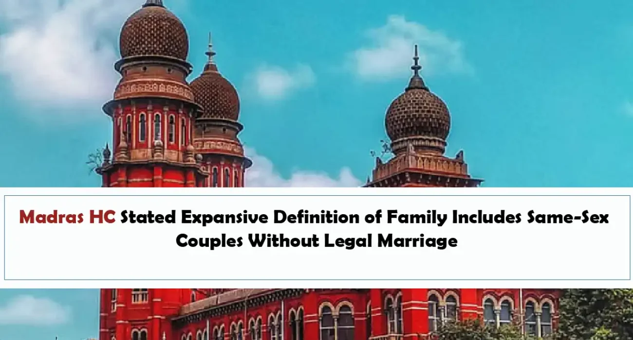 Madras HC Stated Expansive Definition of Family Includes Same-Sex Couples Without Legal Marriage