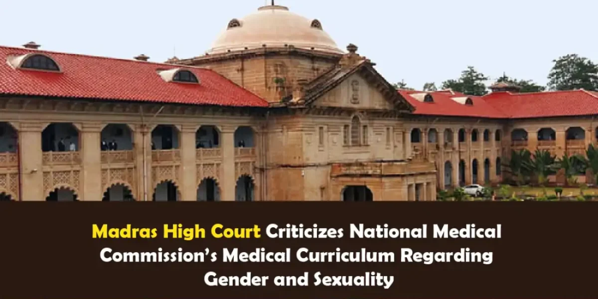 Madras High Court Criticizes National Medical Commission’s Medical Curriculum Regarding Gender and Sexuality
