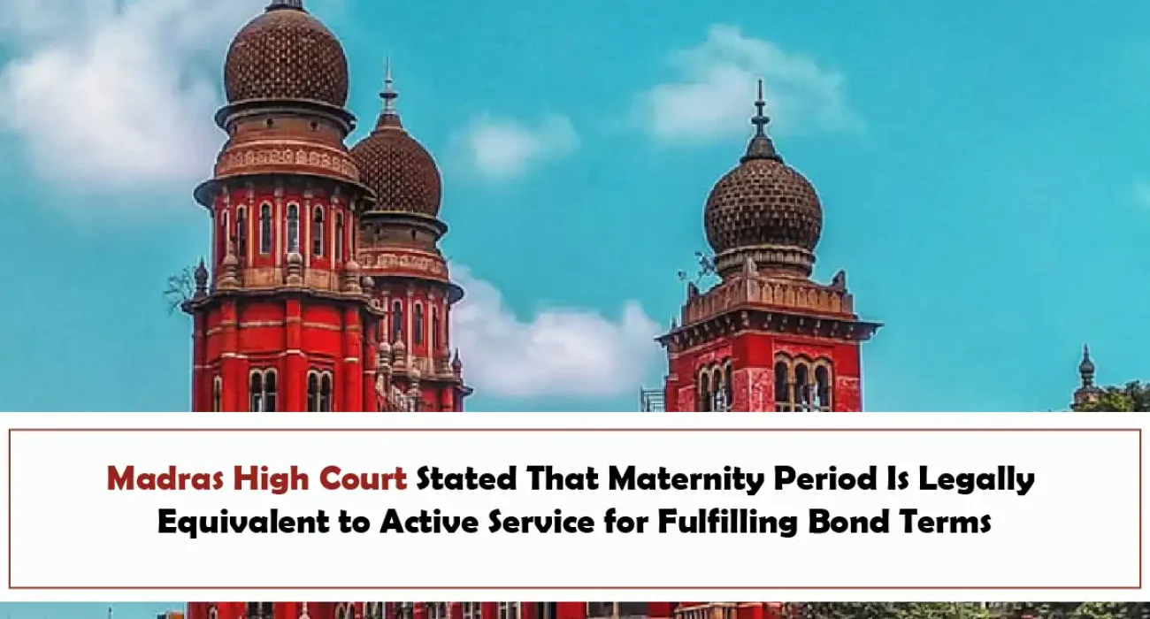 Madras High Court Stated That Maternity Period Is Legally Equivalent to Active Service for Fulfilling Bond Terms