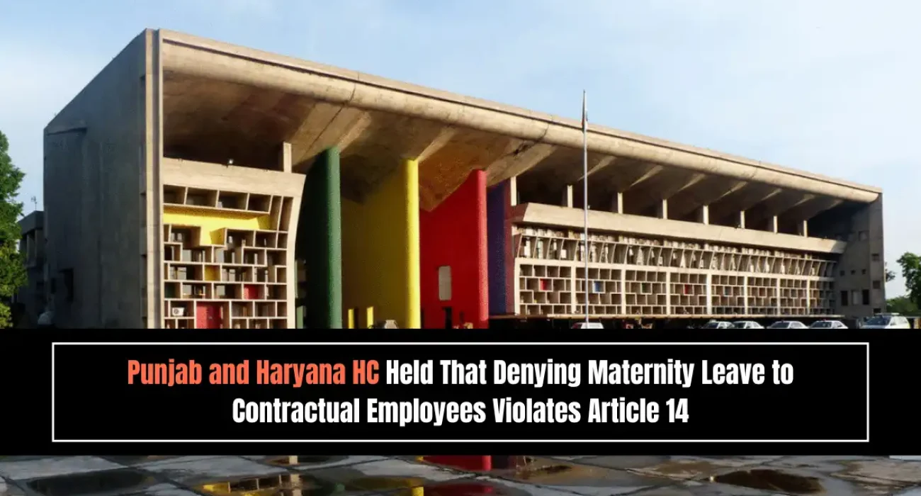 Punjab and Haryana HC Held That Denying Maternity Leave to Contractual Employees Violates Article 14