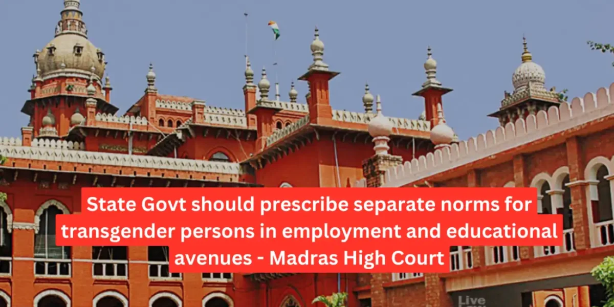 State Govt should prescribe separate norms for transgender persons in employment and educational avenues - Madras High Court