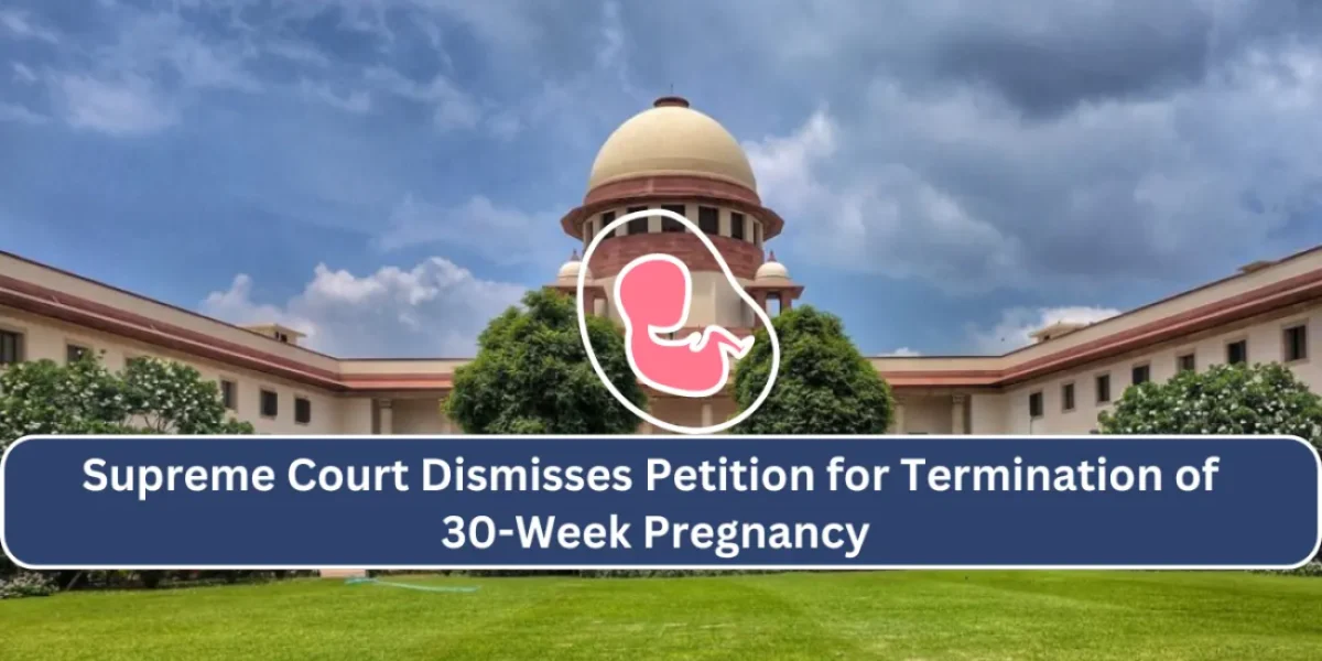 Supreme Court Dismisses Petition for Termination of 30-Week Pregnancy