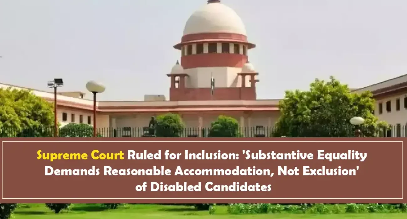 Supreme Court Ruled for Inclusion 'Substantive Equality Demands Reasonable Accommodation, Not Exclusion' of Disabled Candidates