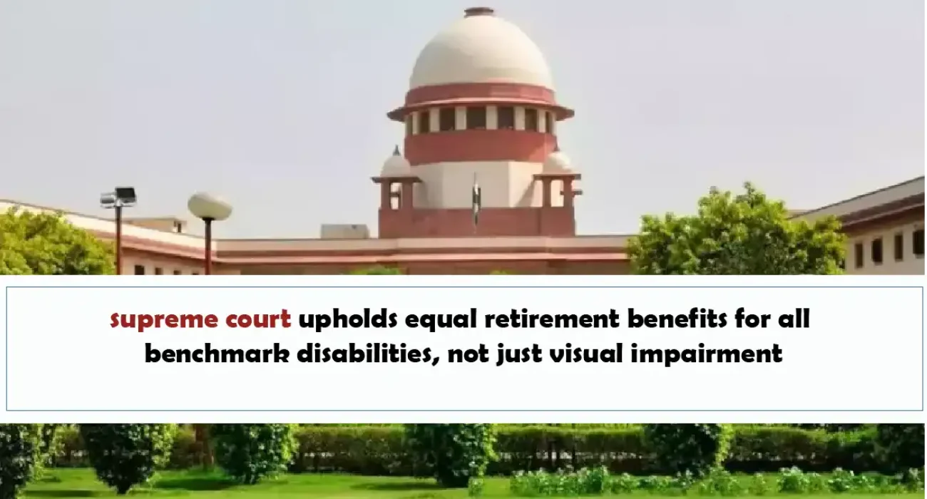 Supreme Court Upholds Equal Retirement Benefits For All Benchmark Disabilities, Not Just Visual Impairment