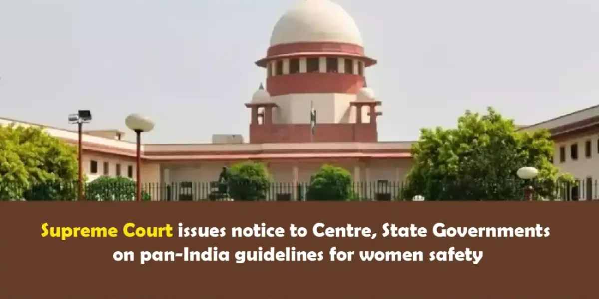 Supreme Court issues notice to Centre, State Governments on pan-India guidelines for women safety