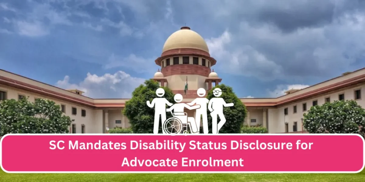 Supreme Court mandates disability status disclosure during enrolment of the Advocates in State Bar Councils