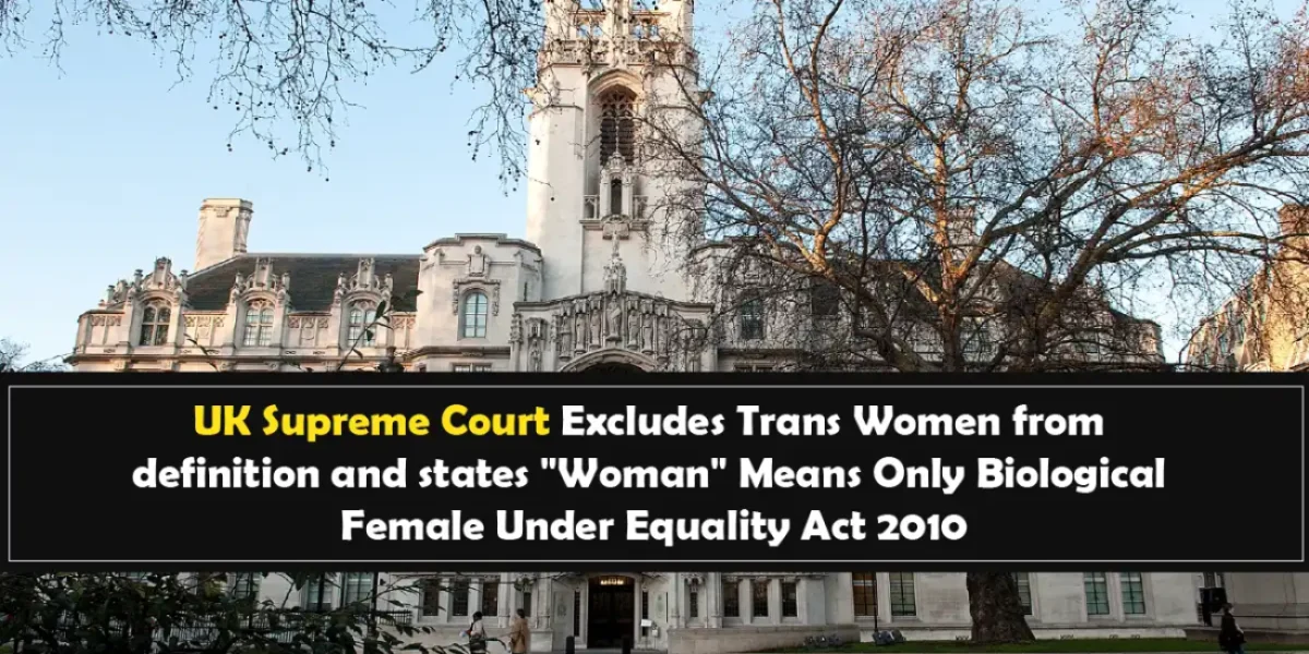 UK Supreme Court Excludes Trans Women from definition and states Woman Means Only Biological Female Under Equality Act 2010