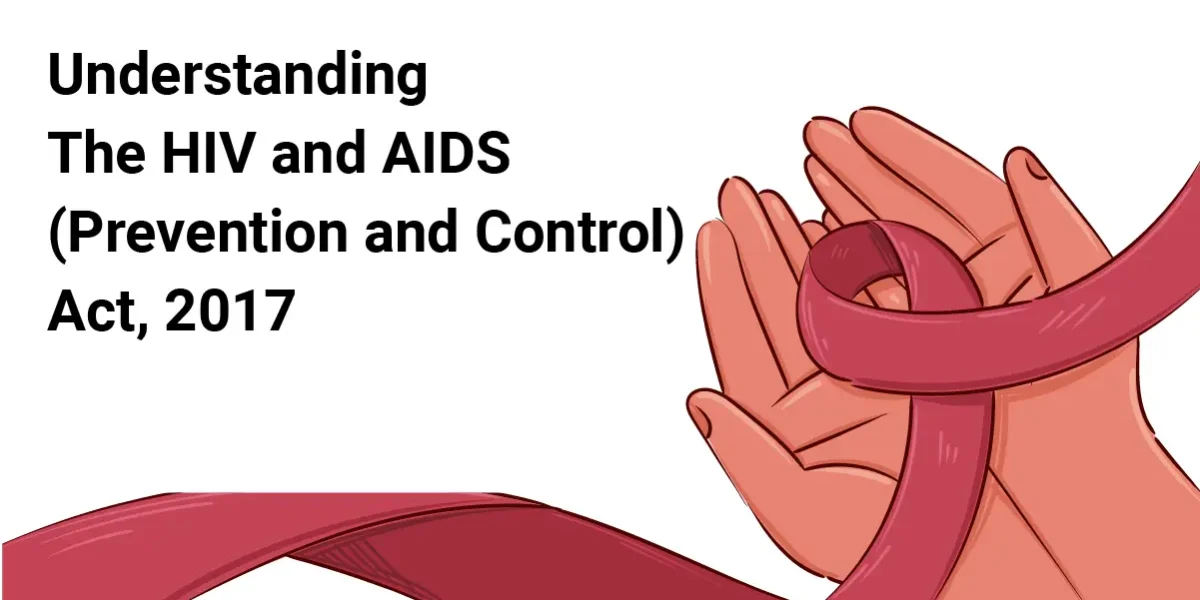 Understanding The HIV and AIDS (Prevention and Control) Act, 2017