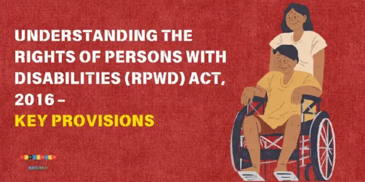 Understanding The Rights Of Persons With Disabilities (RPWD) Act, 2016 – Key Provisions